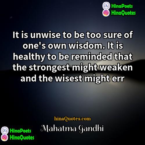 Mahatma Gandhi Quotes | It is unwise to be too sure